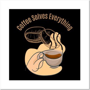 Coffee Solves Everything Posters and Art